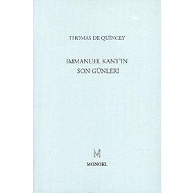 IMMANUEL KANT'IN SON GÜNLERİ - THOMAS DE QUINCEY