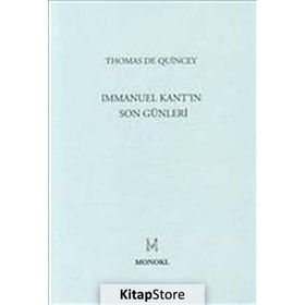 IMMANUEL KANT'IN SON GÜNLERİ - THOMAS DE QUINCEY