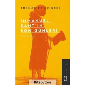 IMMANUEL KANT'IN SON GÜNLERİ - THOMAS DE QUINCEY