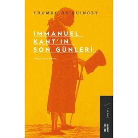 IMMANUEL KANT'IN SON GÜNLERİ - THOMAS DE QUINCEY