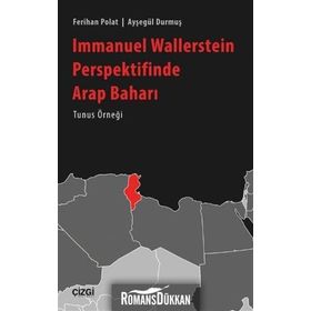 Immanuel Wallerstein Perspektifinde Arap Baharı Tunus Örneği - Ferihan Polat Ayşegül Durmuş
