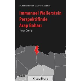 Immanuel Wallerstein Perspektifinde Arap Baharı Tunus Örneği - Ferihan Polat Ayşegül Durmuş