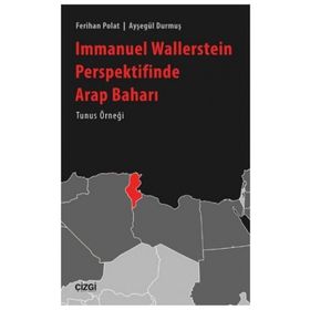 Immanuel Wallerstein Perspektifinde Arap Baharı Tunus Örneği - Ferihan Polat Ayşegül Durmuş