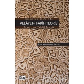 İMÂMIYYE ŞÎASINDA VELÂYET-I FAKIH TEORISI ARAŞTIRMA TAHLIL TENKIT - İRFAN ABDULHAMID FETTAH