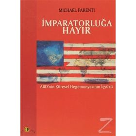 İMPARATORLUĞA HAYIR ABD'NIN KÜRESEL HEGEMONYASININ İÇYÜZÜ - MICHAEL PARENTI