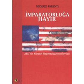 İMPARATORLUĞA HAYIR ABD'NIN KÜRESEL HEGEMONYASININ İÇYÜZÜ - MICHAEL PARENTI