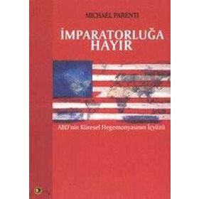 İMPARATORLUĞA HAYIR ABD'NIN KÜRESEL HEGEMONYASININ İÇYÜZÜ - MICHAEL PARENTI