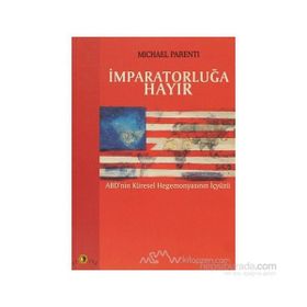 İMPARATORLUĞA HAYIR ABD'NIN KÜRESEL HEGEMONYASININ İÇYÜZÜ - MICHAEL PARENTI