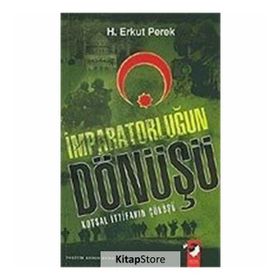 İMPARATORLUĞUN DÖNÜŞÜ KUTSAL İTTİFAKIN ÇÖKÜŞÜ - H. ERKUT PEREK