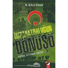 İMPARATORLUĞUN DÖNÜŞÜ KUTSAL İTTİFAKIN ÇÖKÜŞÜ - H. ERKUT PEREK