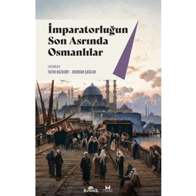İmparatorluğun Son Asrında Osmanlılar - Fatih Bozkurt