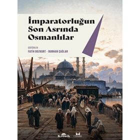 İmparatorluğun Son Asrında Osmanlılar - Fatih Bozkurt