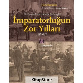 İmparatorluğun Zor Yılları 1858-1878 - Hristo Stambolski