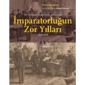İmparatorluğun Zor Yılları 1858-1878 - Hristo Stambolski