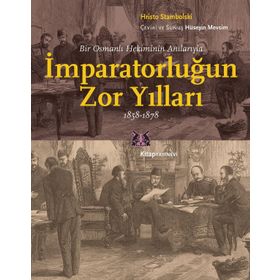 İmparatorluğun Zor Yılları 1858-1878 - Hristo Stambolski