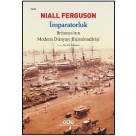İmparatorluk Britanyanın Modern Dünyayı Biçimlendirişi - Niall Ferguson