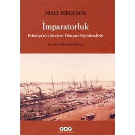 İmparatorluk Britanyanın Modern Dünyayı Biçimlendirişi - Niall Ferguson