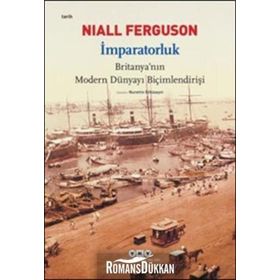 İmparatorluk Britanyanın Modern Dünyayı Biçimlendirişi - Niall Ferguson