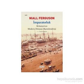 İmparatorluk Britanyanın Modern Dünyayı Biçimlendirişi - Niall Ferguson