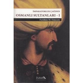 İMPARATORLUK ÇAĞININ OSMANLI SULTANLARI 1 BEYAZID II-YAVUZ-KANUNI - FERIDUN M. EMECEN