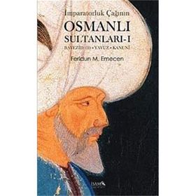 İMPARATORLUK ÇAĞININ OSMANLI SULTANLARI 1 BEYAZID II-YAVUZ-KANUNI - FERIDUN M. EMECEN