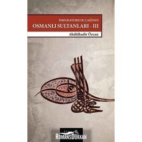 İmparatorluk Çağının Osmanlı Sultanları 3 (1648 - 1757) - Abdülkadir Özcan