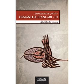 İmparatorluk Çağının Osmanlı Sultanları 3 (1648 - 1757) - Abdülkadir Özcan