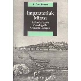 İMPARATORLUK MİRASI BALKANLAR´DA VE ORTADOĞU´DA OSMANLI DAMGASI - L. CARL BROWN