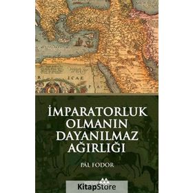İmparatorluk Olmanın Dayanılmaz Ağırlığı - Pal Fodor