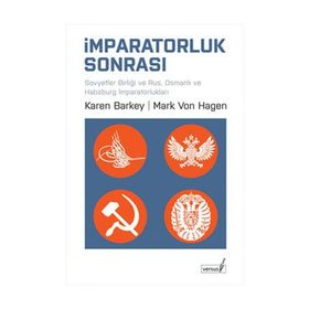 İMPARATORLUK SONRASI SOVYETLER BİRLİĞİ VE RUS, OSMANLI VE HABSBURG İMPARATORLUKLARI - KAREN BARKEY;MARK VON HAGEN