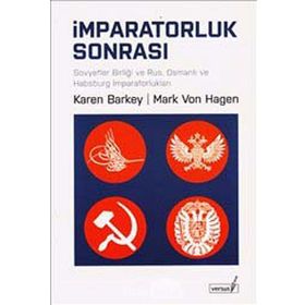 İMPARATORLUK SONRASI SOVYETLER BİRLİĞİ VE RUS, OSMANLI VE HABSBURG İMPARATORLUKLARI - KAREN BARKEY;MARK VON HAGEN