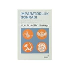 İMPARATORLUK SONRASI SOVYETLER BİRLİĞİ VE RUS, OSMANLI VE HABSBURG İMPARATORLUKLARI - KAREN BARKEY;MARK VON HAGEN