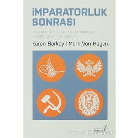 İMPARATORLUK SONRASI SOVYETLER BİRLİĞİ VE RUS, OSMANLI VE HABSBURG İMPARATORLUKLARI - KAREN BARKEY;MARK VON HAGEN
