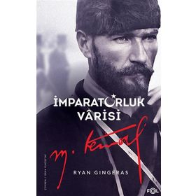 İmparatorluk Varisi Mustafa Kemal Atatürk - Ryan Gingeras