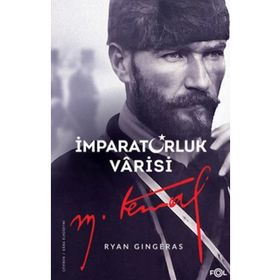 İmparatorluk Varisi Mustafa Kemal Atatürk - Ryan Gingeras