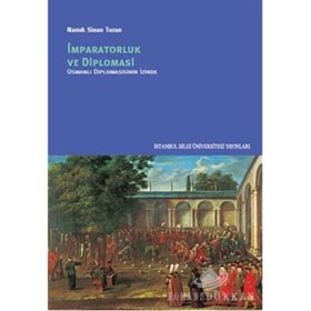 İmparatorluk ve Diplomasi - Osmanlı Diplomasinin İzinde - Namık Sinan Turan