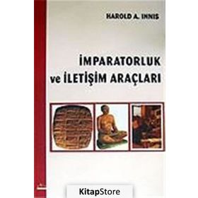 İMPARATORLUK VE İLETİŞİM ARAÇLARI - HAROLD A. INNIS