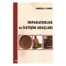 İMPARATORLUK VE İLETİŞİM ARAÇLARI - HAROLD A. INNIS