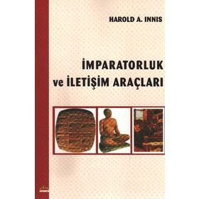 İMPARATORLUK VE İLETİŞİM ARAÇLARI - HAROLD A. INNIS