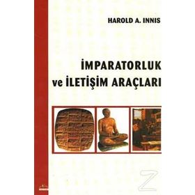 İMPARATORLUK VE İLETİŞİM ARAÇLARI - HAROLD A. INNIS