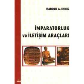 İMPARATORLUK VE İLETİŞİM ARAÇLARI - HAROLD A. INNIS