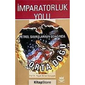 İmparatorluk Yolu Petrol Savaşlarının Odağında Ortadoğu - Veysel Ayhan