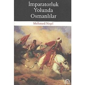 İMPARATORLUK YOLUNDA OSMANLILAR - MEHMED NEŞRİ