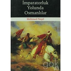 İMPARATORLUK YOLUNDA OSMANLILAR - MEHMED NEŞRİ