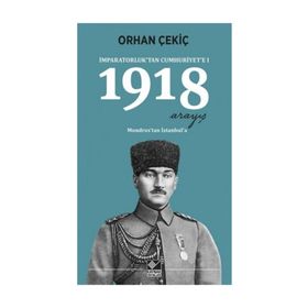 İmparatorluk’tan Cumhuriyet’e - 1 1918 Mondros’tan İstanbul’a - Orhan Çekiç