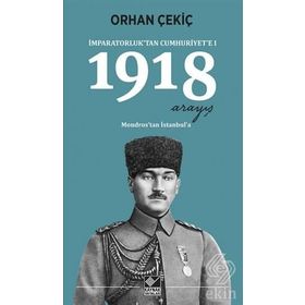 İmparatorluk’tan Cumhuriyet’e - 1 1918 Mondros’tan İstanbul’a - Orhan Çekiç