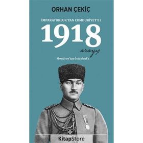 İmparatorluk’tan Cumhuriyet’e - 1 1918 Mondros’tan İstanbul’a - Orhan Çekiç