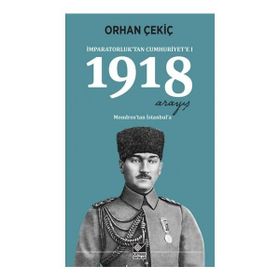 İmparatorluk’tan Cumhuriyet’e - 1 1918 Mondros’tan İstanbul’a - Orhan Çekiç