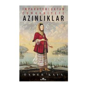 İmparatorluktan Cumhuriyete Azınlıklar - Önder Kaya