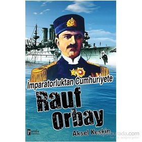 İmparatorluktan Cumhuriyete Rauf Orbay - Aksel Keskin
